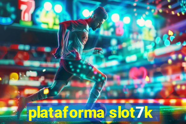 plataforma slot7k